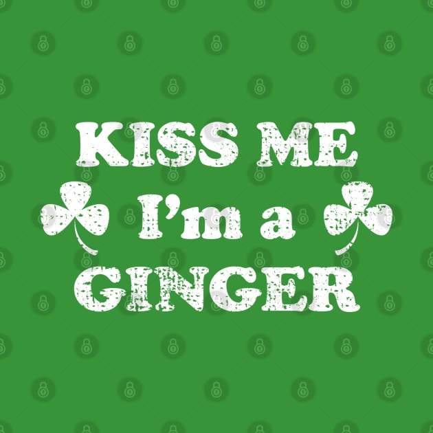 Kiss me I'm A Ginger - Red head Saint Patricks Day Irish Shamrock Funny Quote by CottonGarb