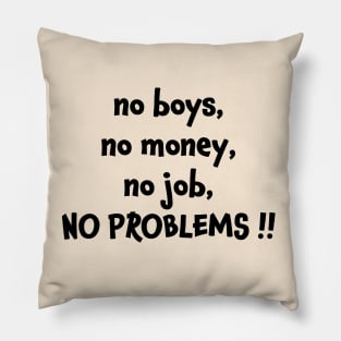 No boys no money no job no problems Pillow