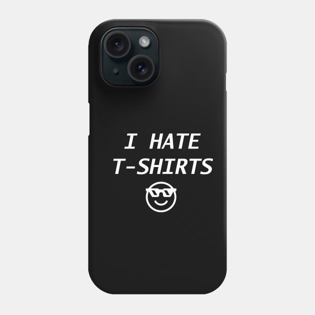 I hate t shirts Phone Case by Souna's Store