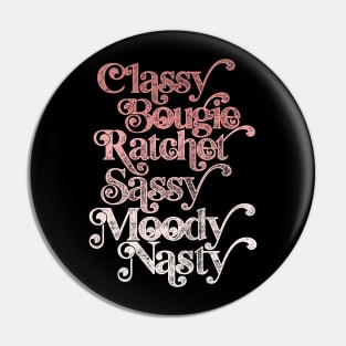 Classy Bougie Ratchet Sassy Moody Nasty Pin