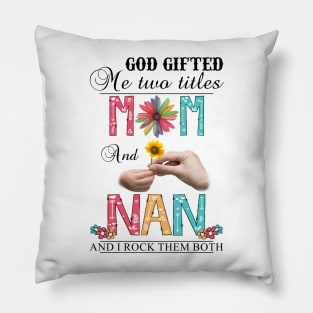 Vintage God Gifted Me Two Titles Mom And Nan Wildflower Hands Flower Happy Mothers Day Pillow