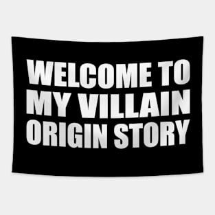 Welcome to my villain origin story Tapestry