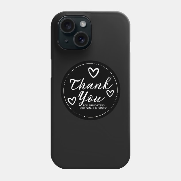 Thank You for Supporting Our Small Business - Black Phone Case by LD-LailaDesign