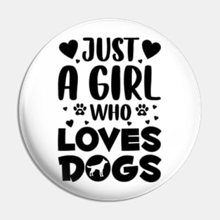 Just a Girl Who Loves Dogs Pin