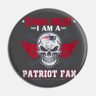 Damn Right I Am A Patriot Fan Pin