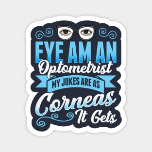 Eye Am An Optometrist My Jokes Are As Corneas It Gets Magnet