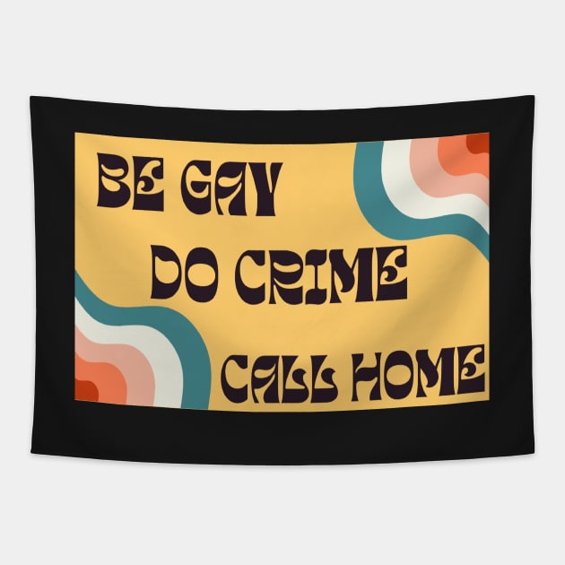 Be Gay Do Crime Call Home Tapestry by GrellenDraws