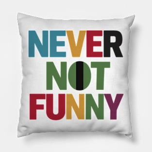 Never Not Funny Pillow