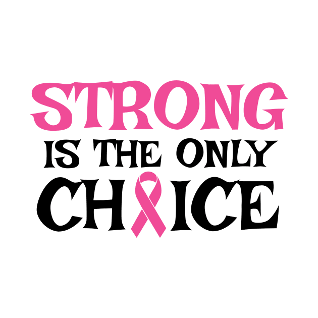 Strong Is The Only Choice - Breast Cancer Awareness Pink Cancer Ribbon Support by Color Me Happy 123