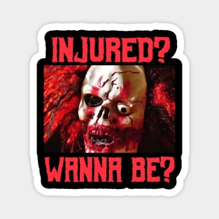 Injured? Wanna Be? Tough Gore Clown Core Goth Metal Halloween Scary Corny Meme Shirt Magnet
