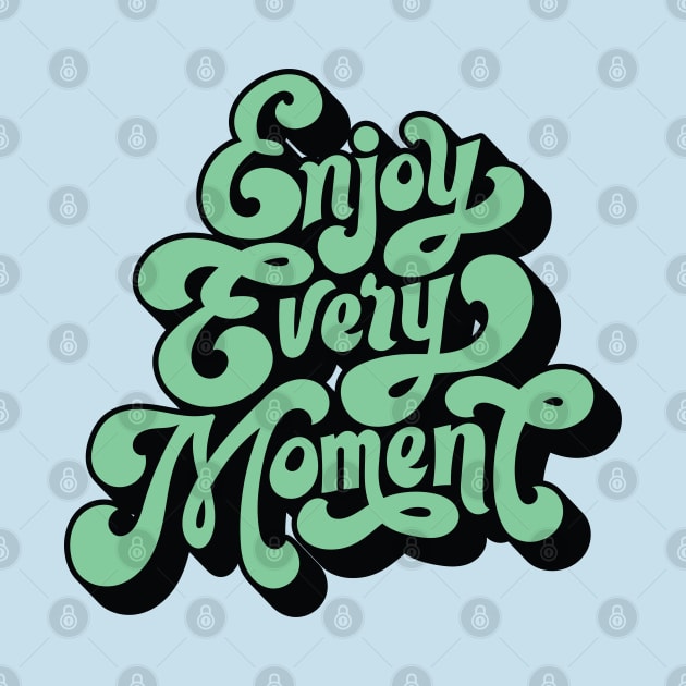 Enjoy Every Moment by Dawn Star Designs