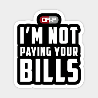 NOT PAYING YOUR BILLS (BLACK) Magnet