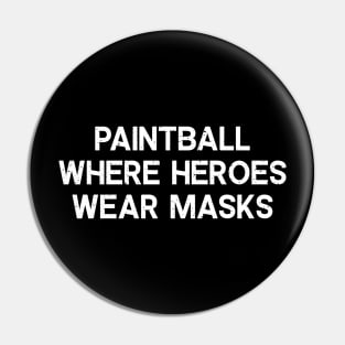 Paintball Where Heroes Wear Masks Pin