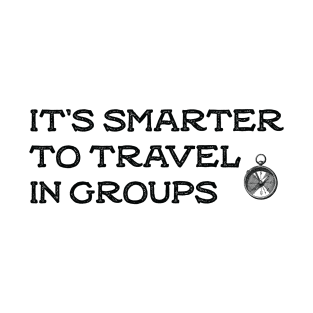 it's smarter to travel in groups T-Shirt