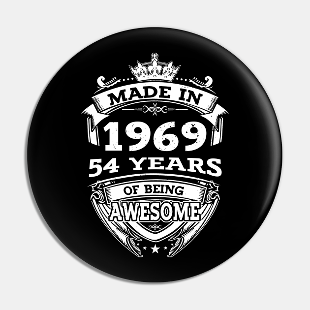 Made In 1969 54 Years Of Being Awesome - Made In 1969 - Pin | TeePublic