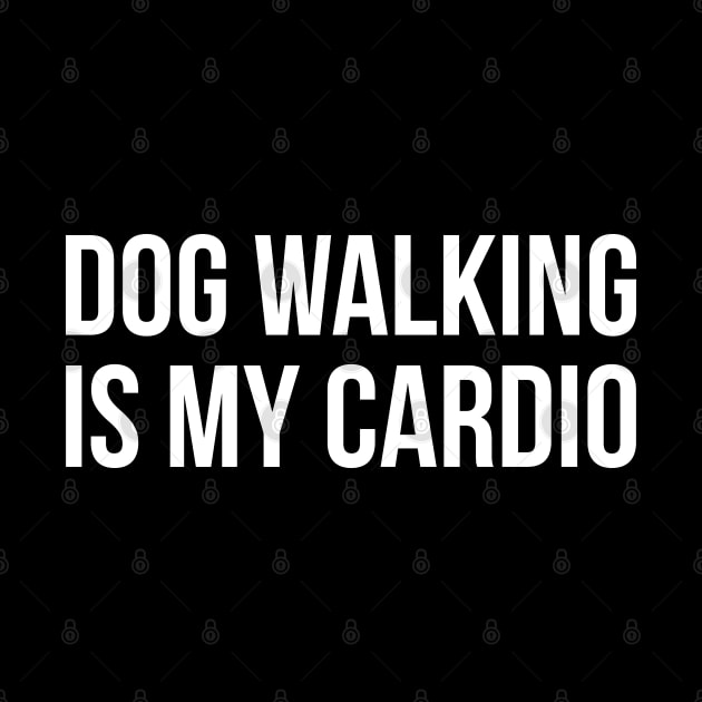 Dog Walking Is My Cardio by evokearo