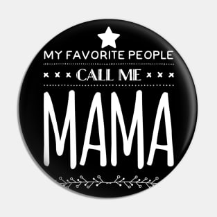 My Favorite People Call Me Mama Pin