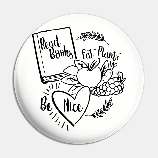 Read Books, Eat Plants, Be Nice - vegetarian vegan book lover kindness Pin by KellyDesignCompany