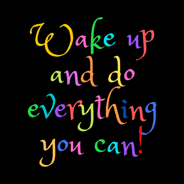 Wake up!! Colorful design with positive message and a lot of colors, to wake up and have an amazing day by TeeDesignbyAna