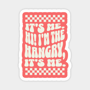 It's me, Hi I'm the Hangry, It's me - Funny Hangry Apparel Magnet