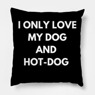 dog and hot-dog humor gift : i only  love my dog and hot-dog Pillow