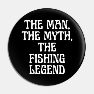 The Man, The Myth, The Fishing Legend Pin