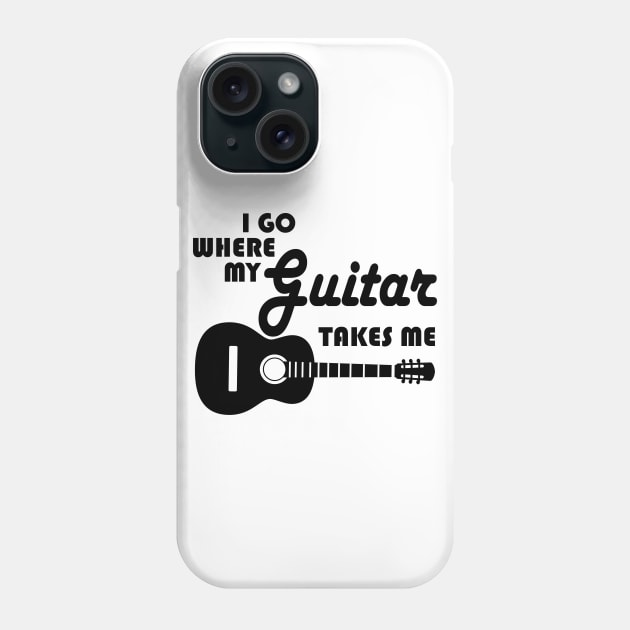 Guitar Player - I Go Where My Guitar Takes Me Phone Case by shirtonaut