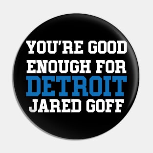You're Good Enough For Detroit Jared Goff Pin