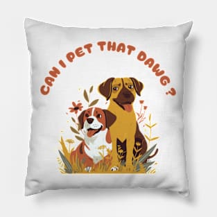 can i pet that dawgs Pillow