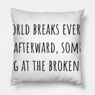 Strong at the Broken Places Pillow