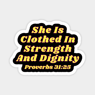 She Is Clothed In Strength And Dignity Magnet