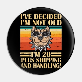 I've Decided I'm Not Old I'm 20 Years Old Plus Shipping And Handling Pitbull Vintage Retro Birthday Pin