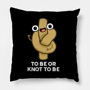 To Be Or Knot To Be Funny Rope Pun Pillow