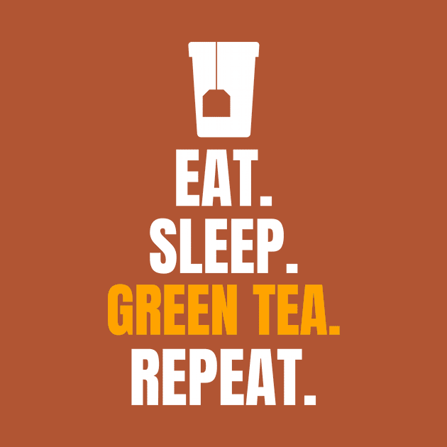 Eat. Sleep. Green Tea. Repeat. by EdifyEra