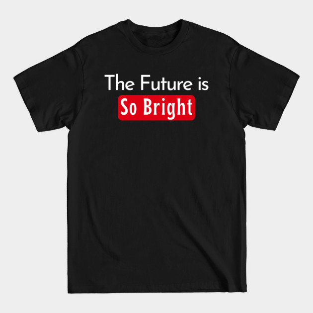 Discover The Future Is Bright T-Shirt