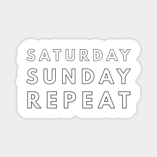 Saturday Sunday Repeat Magnet
