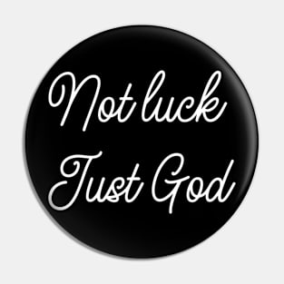 Not luck Just God, funny Christian design Pin