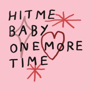 Hit me baby one more time T-Shirt