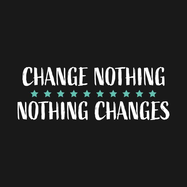 Change Nothing Nothing Changes Teal Stars by KelsterLaneCreative