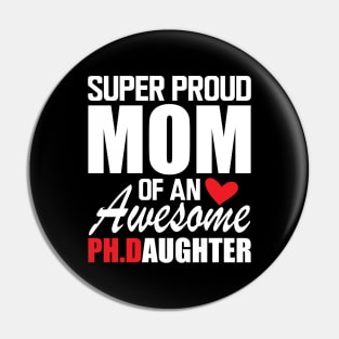 Ph.D. Mom - Super Proud mom of an awesome PH.D. Daughter w Pin