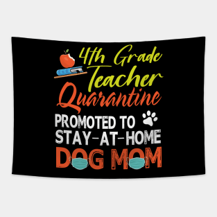 4th Grade Teacher Quarantine Promoted To Stay At Home Dog Mom Happy Mother Mommy Mama Son Daughter Tapestry