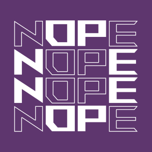 Nope nope nope T-Shirt