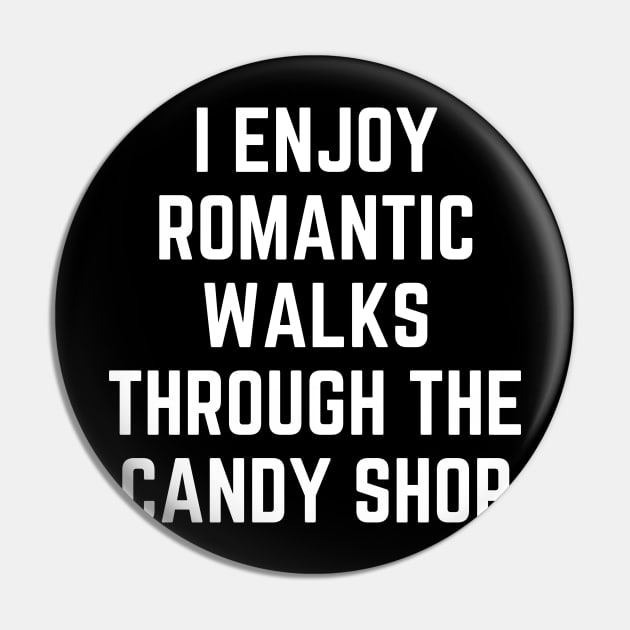 I Enjoy Romantic Walks Through the Candy Shop Funny Pin by TrendyLand