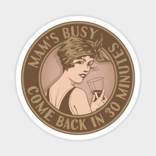 Mam's busy, come back in 30 minutes. Funny art deco style design. Magnet