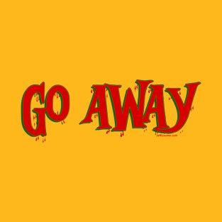 Go Away! T-Shirt