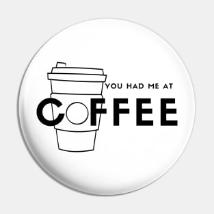 You Had Me At Coffee (black) Pin