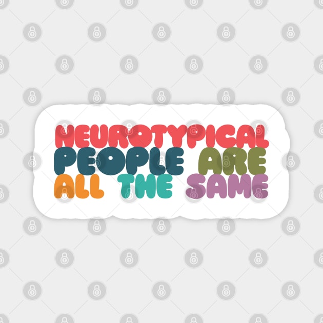 Neurotypical People Are All the Same /\/\ Funny Autism Design Magnet by DankFutura