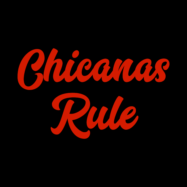 Chicanas Rule by MessageOnApparel