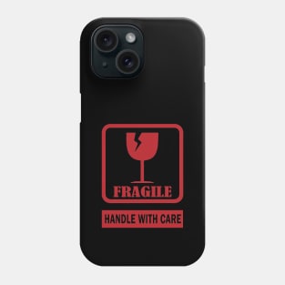 Fragile handle with care Phone Case