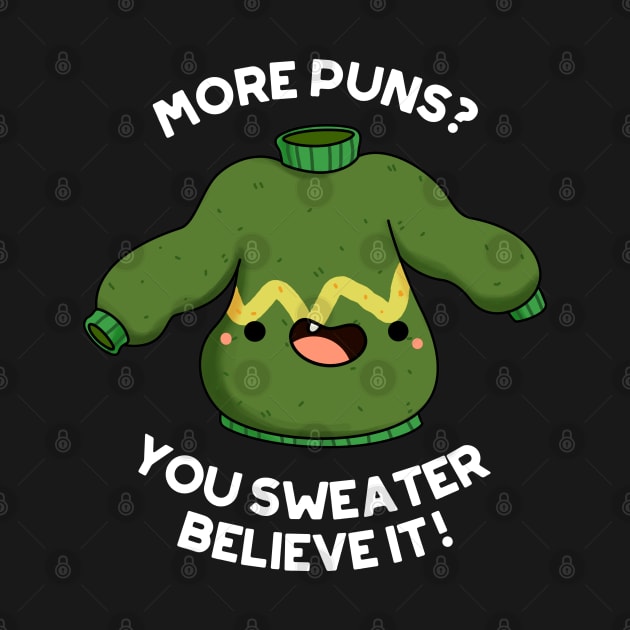 You Sweater Believe It Funny Clothes Pun by punnybone